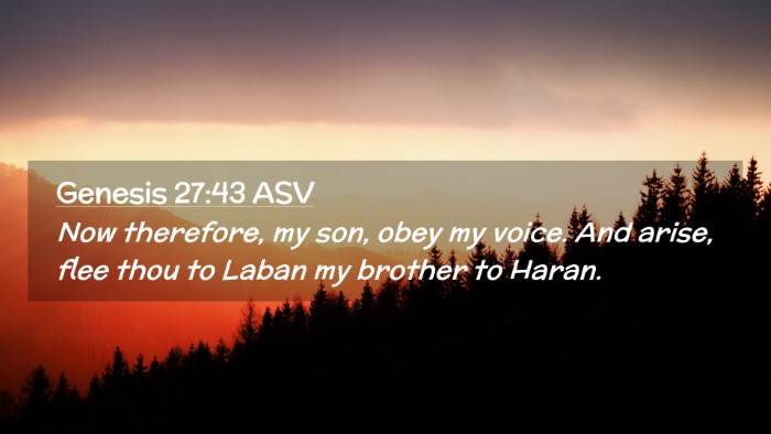Picture 02 - Genesis 27:43 ASV Desktop Wallpaper - Now therefore, my son, obey my voice. And arise, - Desktop Bible Verse Wallpaper