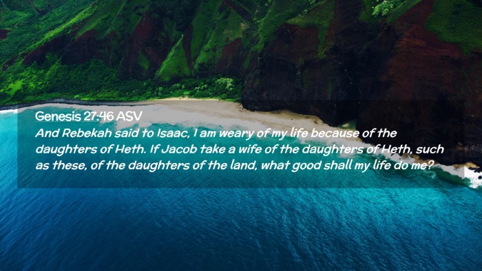 Picture 02 - Genesis 27:46 ASV Desktop Wallpaper - And Rebekah said to Isaac, I am weary of my life - Desktop Bible Verse Wallpaper