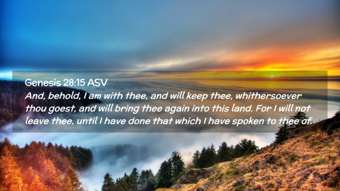 Picture 02 - Genesis 28:15 ASV Desktop Wallpaper - And, behold, I am with thee, and will keep thee, - Desktop Bible Verse Wallpaper