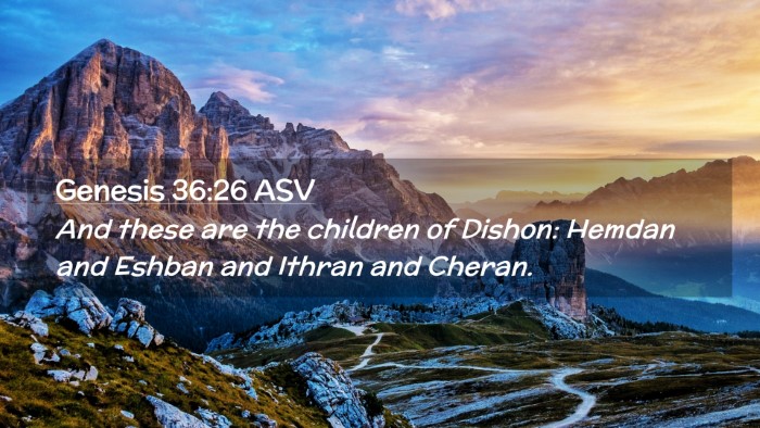 Picture 02 - Genesis 36:26 ASV Desktop Wallpaper - And these are the children of Dishon: Hemdan and - Desktop Bible Verse Wallpaper