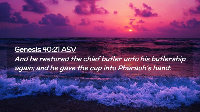 Picture 02 - Genesis 40:21 ASV Desktop Wallpaper - And he restored the chief butler unto his - Desktop Bible Verse Wallpaper
