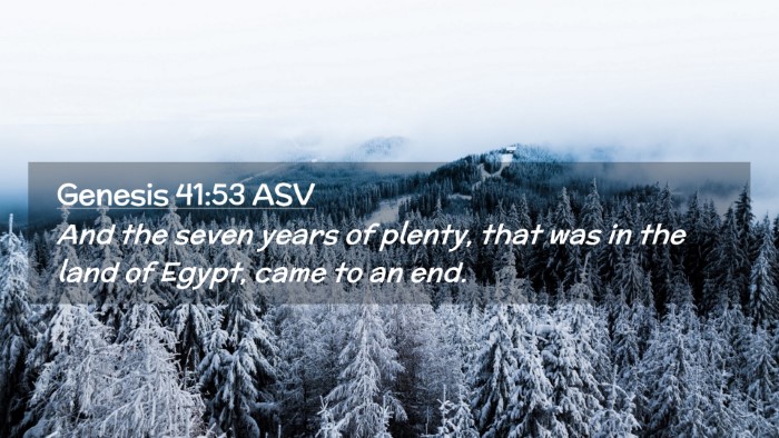 Picture 02 - Genesis 41:53 ASV Desktop Wallpaper - And the seven years of plenty, that was in the - Desktop Bible Verse Wallpaper