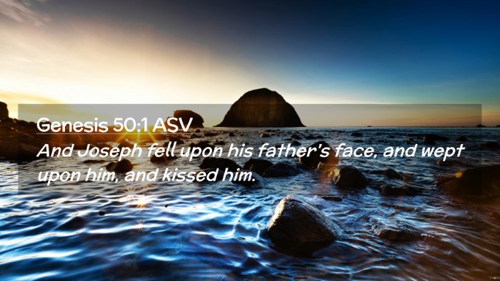Picture 02 - Genesis 50:1 ASV Desktop Wallpaper - And Joseph fell upon his father's face, and wept - Desktop Bible Verse Wallpaper