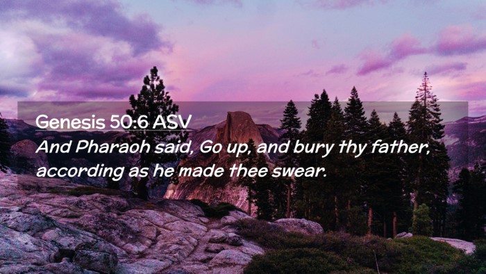 Picture 02 - Genesis 50:6 ASV Desktop Wallpaper - And Pharaoh said, Go up, and bury thy father, - Desktop Bible Verse Wallpaper