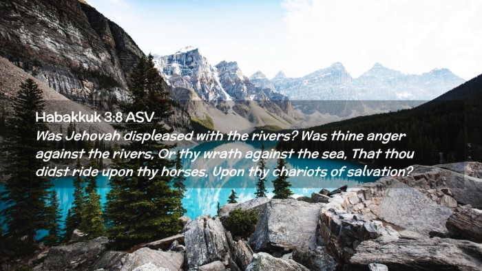 Picture 02 - Habakkuk 3:8 ASV Desktop Wallpaper - Was Jehovah displeased with the rivers? Was thine - Desktop Bible Verse Wallpaper