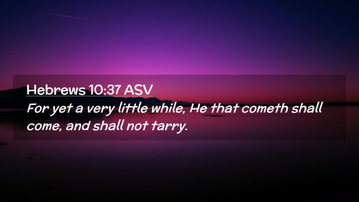 Picture 02 - Hebrews 10:37 ASV Desktop Wallpaper - For yet a very little while, He that cometh shall - Desktop Bible Verse Wallpaper