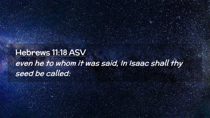 Picture 02 - Hebrews 11:18 ASV Desktop Wallpaper - even he to whom it was said, In Isaac shall thy - Desktop Bible Verse Wallpaper