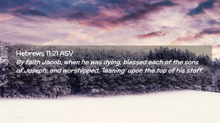 Picture 02 - Hebrews 11:21 ASV Desktop Wallpaper - By faith Jacob, when he was dying, blessed each - Desktop Bible Verse Wallpaper