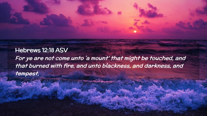 Picture 02 - Hebrews 12:18 ASV Desktop Wallpaper - For ye are not come unto `a mount' that might be - Desktop Bible Verse Wallpaper