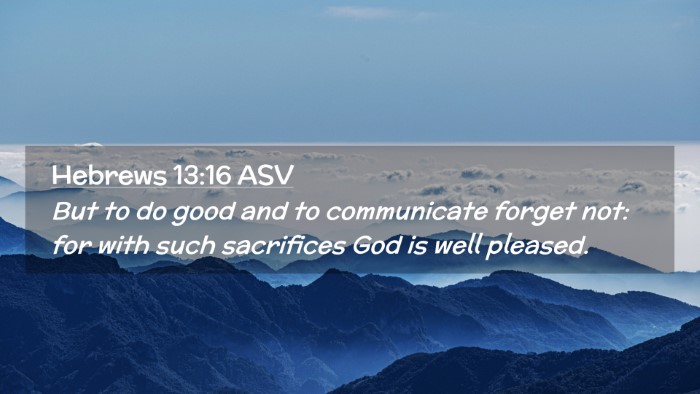 Picture 02 - Hebrews 13:16 ASV Desktop Wallpaper - But to do good and to communicate forget not: for - Desktop Bible Verse Wallpaper