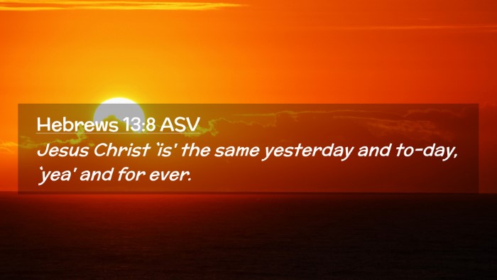 Picture 02 - Hebrews 13:8 ASV Desktop Wallpaper - Jesus Christ `is' the same yesterday and to-day, - Desktop Bible Verse Wallpaper