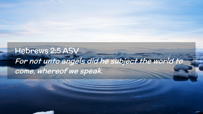 Picture 02 - Hebrews 2:5 ASV Desktop Wallpaper - For not unto angels did he subject the world to - Desktop Bible Verse Wallpaper
