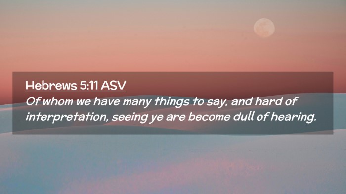 Picture 02 - Hebrews 5:11 ASV Desktop Wallpaper - Of whom we have many things to say, and hard of - Desktop Bible Verse Wallpaper
