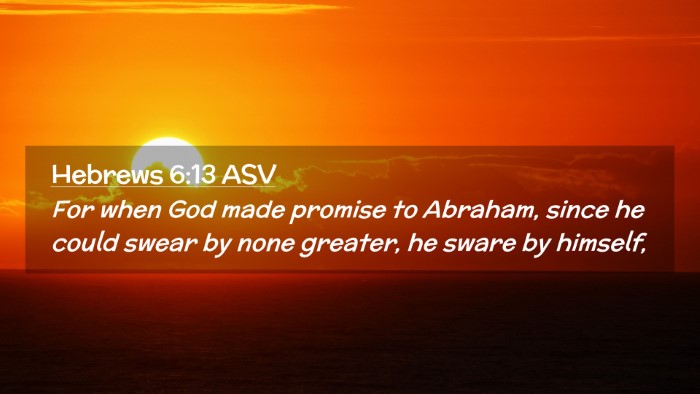 Picture 02 - Hebrews 6:13 ASV Desktop Wallpaper - For when God made promise to Abraham, since he - Desktop Bible Verse Wallpaper