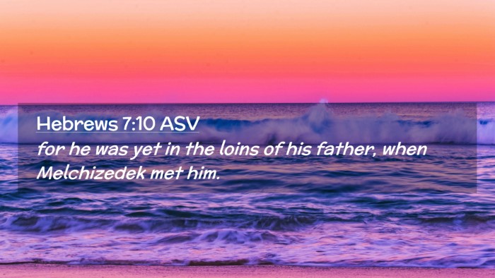 Picture 02 - Hebrews 7:10 ASV Desktop Wallpaper - for he was yet in the loins of his father, when - Desktop Bible Verse Wallpaper