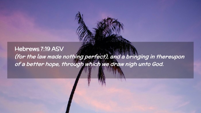 Picture 02 - Hebrews 7:19 ASV Desktop Wallpaper - (for the law made nothing perfect), and a - Desktop Bible Verse Wallpaper