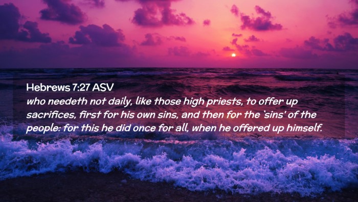 Picture 02 - Hebrews 7:27 ASV Desktop Wallpaper - who needeth not daily, like those high priests, - Desktop Bible Verse Wallpaper