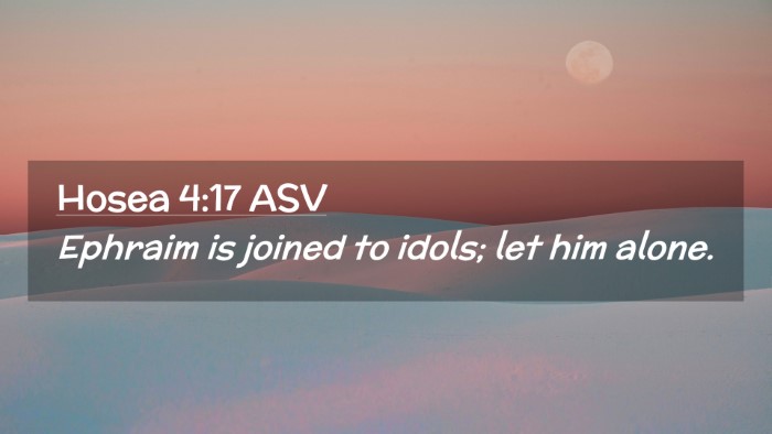 Picture 02 - Hosea 4:17 ASV Desktop Wallpaper - Ephraim is joined to idols; let him - Desktop Bible Verse Wallpaper