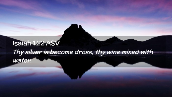 Picture 02 - Isaiah 1:22 ASV Desktop Wallpaper - Thy silver is become dross, thy wine mixed with - Desktop Bible Verse Wallpaper