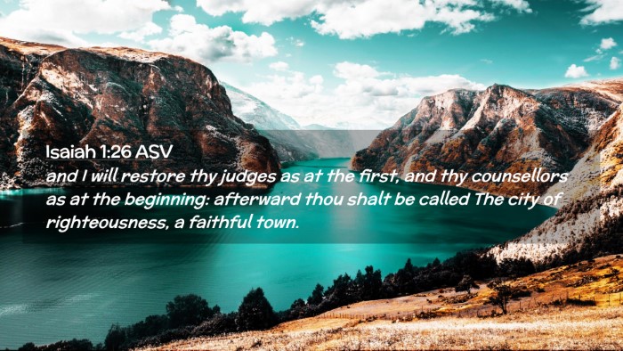 Picture 02 - Isaiah 1:26 ASV Desktop Wallpaper - and I will restore thy judges as at the first, - Desktop Bible Verse Wallpaper