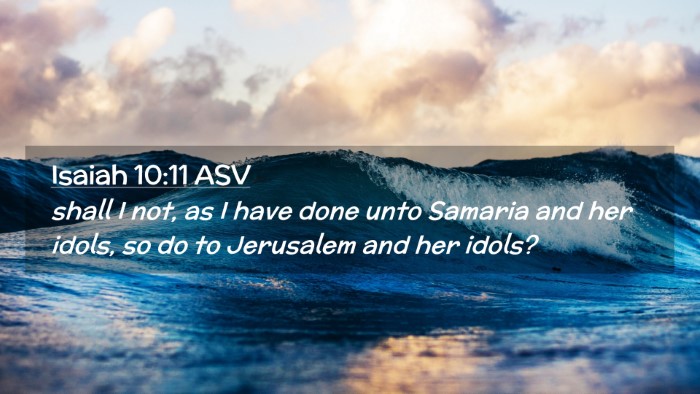 Picture 02 - Isaiah 10:11 ASV Desktop Wallpaper - shall I not, as I have done unto Samaria and her - Desktop Bible Verse Wallpaper