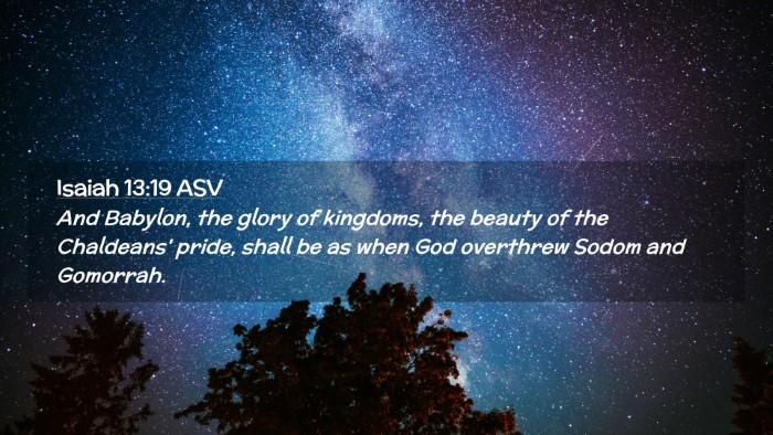 Picture 02 - Isaiah 13:19 ASV Desktop Wallpaper - And Babylon, the glory of kingdoms, the beauty of - Desktop Bible Verse Wallpaper