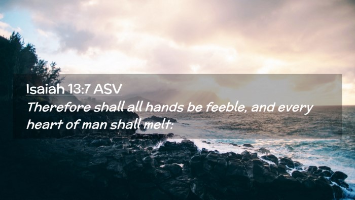 Picture 02 - Isaiah 13:7 ASV Desktop Wallpaper - Therefore shall all hands be feeble, and every - Desktop Bible Verse Wallpaper