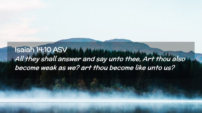 Picture 02 - Isaiah 14:10 ASV Desktop Wallpaper - All they shall answer and say unto thee, Art thou - Desktop Bible Verse Wallpaper