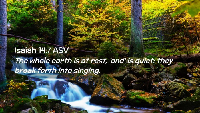 Picture 02 - Isaiah 14:7 ASV Desktop Wallpaper - The whole earth is at rest, `and' is quiet: they - Desktop Bible Verse Wallpaper
