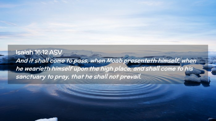 Picture 02 - Isaiah 16:12 ASV Desktop Wallpaper - And it shall come to pass, when Moab presenteth - Desktop Bible Verse Wallpaper