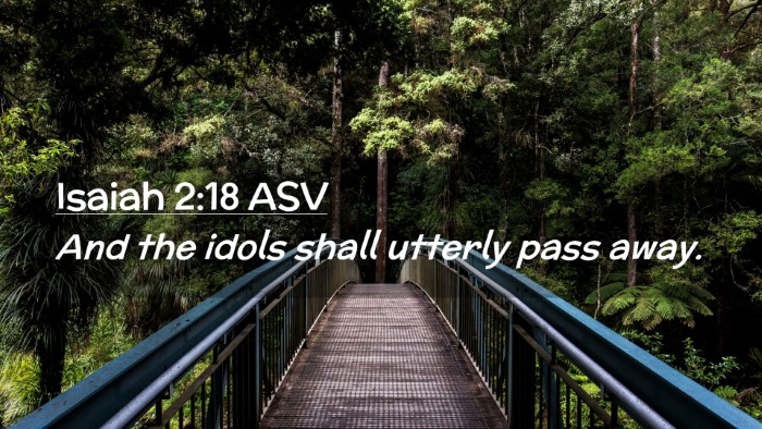 Picture 02 - Isaiah 2:18 ASV Desktop Wallpaper - And the idols shall utterly pass - Desktop Bible Verse Wallpaper