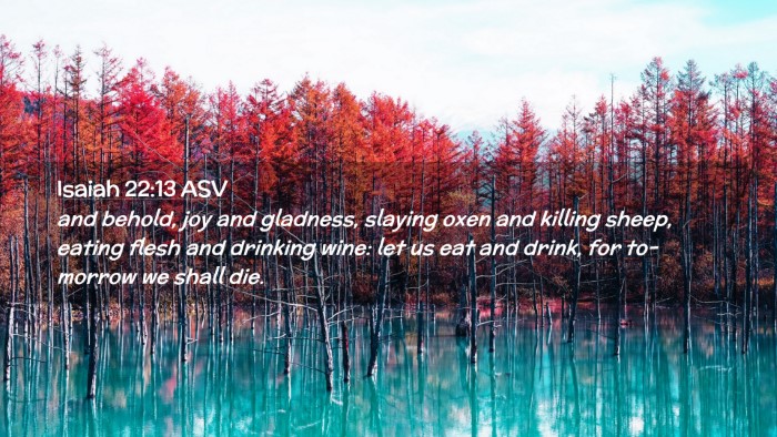 Picture 02 - Isaiah 22:13 ASV Desktop Wallpaper - and behold, joy and gladness, slaying oxen and - Desktop Bible Verse Wallpaper