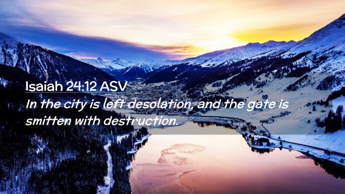 Picture 02 - Isaiah 24:12 ASV Desktop Wallpaper - In the city is left desolation, and the gate is - Desktop Bible Verse Wallpaper
