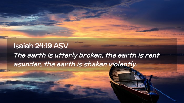 Picture 02 - Isaiah 24:19 ASV Desktop Wallpaper - The earth is utterly broken, the earth is rent - Desktop Bible Verse Wallpaper