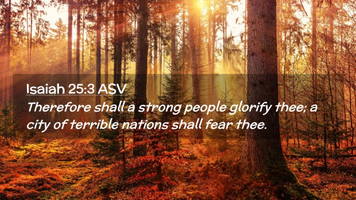 Picture 02 - Isaiah 25:3 ASV Desktop Wallpaper - Therefore shall a strong people glorify thee; a - Desktop Bible Verse Wallpaper