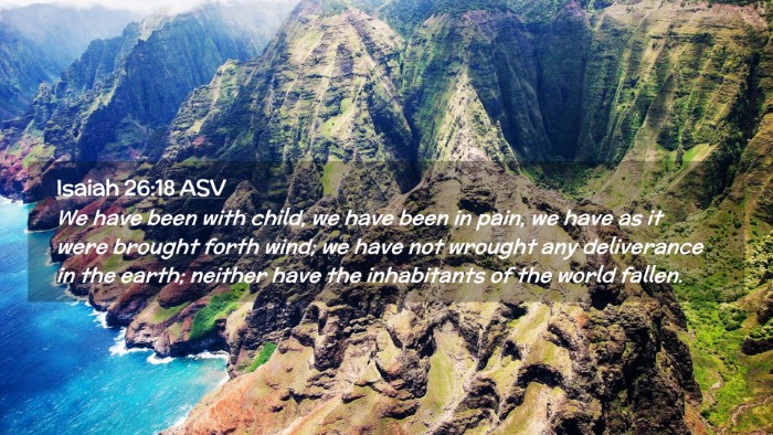 Picture 02 - Isaiah 26:18 ASV Desktop Wallpaper - We have been with child, we have been in pain, we - Desktop Bible Verse Wallpaper