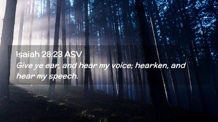 Picture 02 - Isaiah 28:23 ASV Desktop Wallpaper - Give ye ear, and hear my voice; hearken, and hear - Desktop Bible Verse Wallpaper