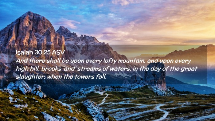 Picture 02 - Isaiah 30:25 ASV Desktop Wallpaper - And there shall be upon every lofty mountain, and - Desktop Bible Verse Wallpaper