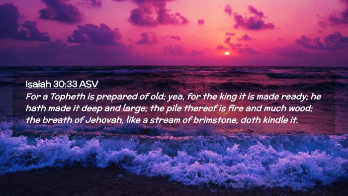 Picture 02 - Isaiah 30:33 ASV Desktop Wallpaper - For a Topheth is prepared of old; yea, for the - Desktop Bible Verse Wallpaper