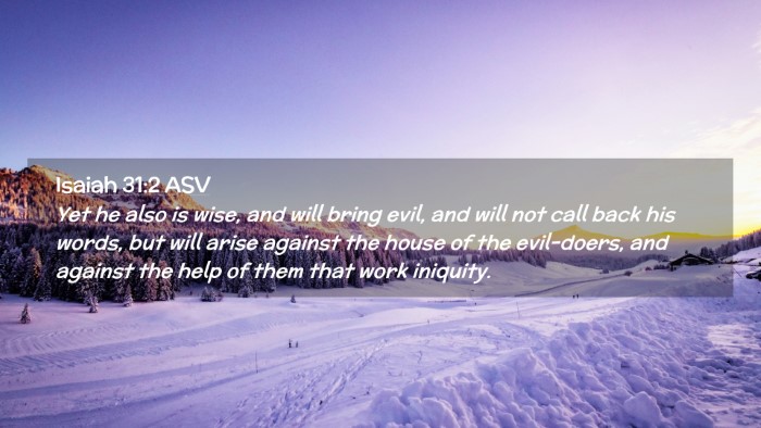 Picture 02 - Isaiah 31:2 ASV Desktop Wallpaper - Yet he also is wise, and will bring evil, and - Desktop Bible Verse Wallpaper