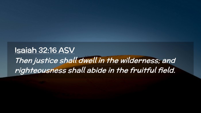 Picture 02 - Isaiah 32:16 ASV Desktop Wallpaper - Then justice shall dwell in the wilderness; and - Desktop Bible Verse Wallpaper