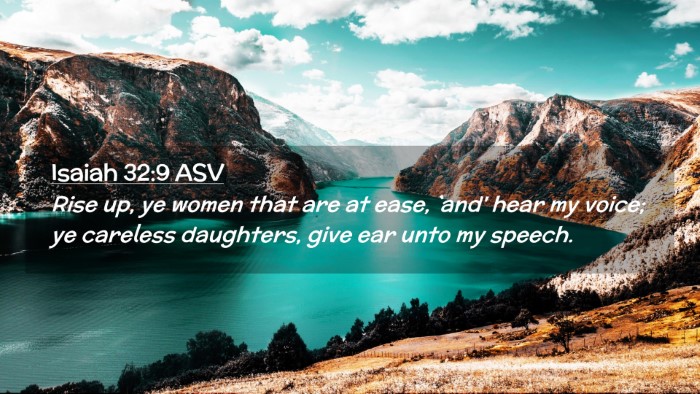 Picture 02 - Isaiah 32:9 ASV Desktop Wallpaper - Rise up, ye women that are at ease, `and' hear my - Desktop Bible Verse Wallpaper