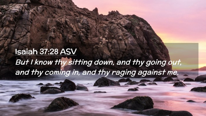 Picture 02 - Isaiah 37:28 ASV Desktop Wallpaper - But I know thy sitting down, and thy going out, - Desktop Bible Verse Wallpaper