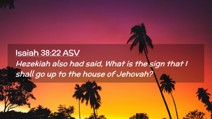 Picture 02 - Isaiah 38:22 ASV Desktop Wallpaper - Hezekiah also had said, What is the sign that I - Desktop Bible Verse Wallpaper