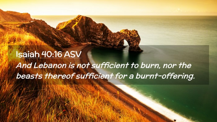 Picture 02 - Isaiah 40:16 ASV Desktop Wallpaper - And Lebanon is not sufficient to burn, nor the - Desktop Bible Verse Wallpaper