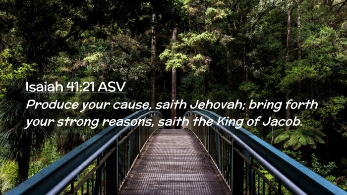Picture 02 - Isaiah 41:21 ASV Desktop Wallpaper - Produce your cause, saith Jehovah; bring forth - Desktop Bible Verse Wallpaper