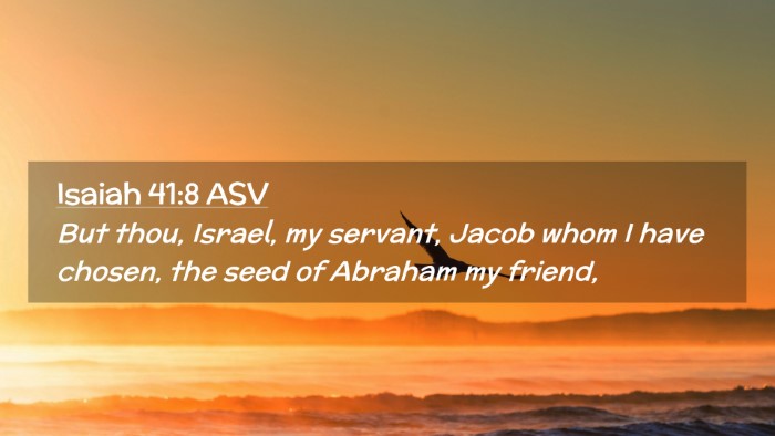 Picture 02 - Isaiah 41:8 ASV Desktop Wallpaper - But thou, Israel, my servant, Jacob whom I have - Desktop Bible Verse Wallpaper