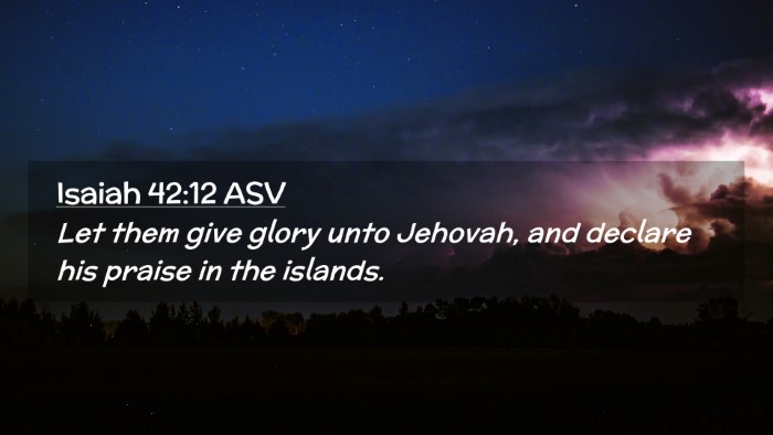 Picture 02 - Isaiah 42:12 ASV Desktop Wallpaper - Let them give glory unto Jehovah, and declare his - Desktop Bible Verse Wallpaper