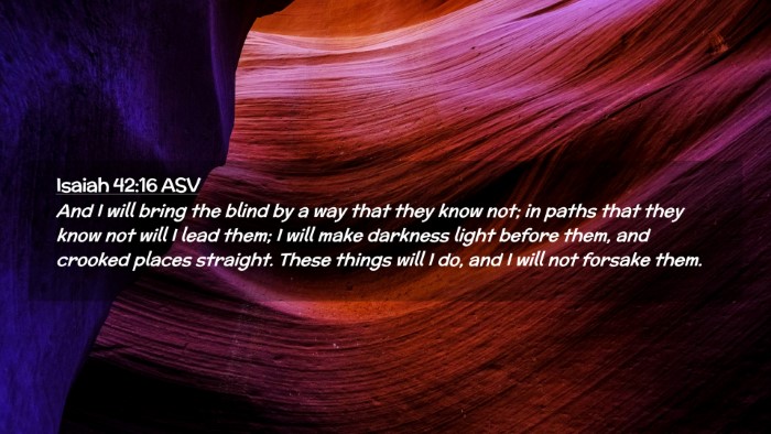 Picture 02 - Isaiah 42:16 ASV Desktop Wallpaper - And I will bring the blind by a way that they - Desktop Bible Verse Wallpaper