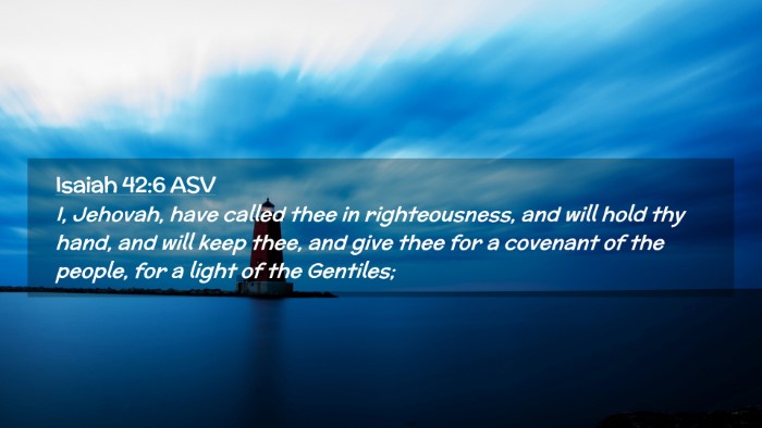 Picture 02 - Isaiah 42:6 ASV Desktop Wallpaper - I, Jehovah, have called thee in righteousness, - Desktop Bible Verse Wallpaper